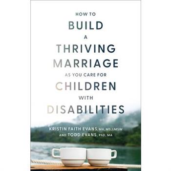 How to Build a Thriving Marriage as You Care for Children with Disabilities