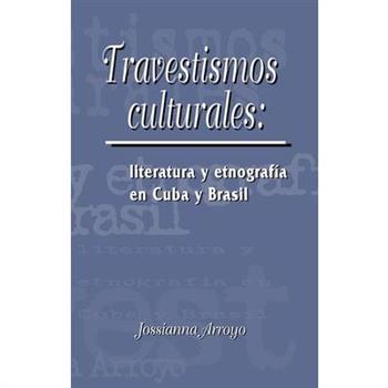 Travestismos Culturales: Literatura Y Etnograf穩a En Cuba Y Brasil