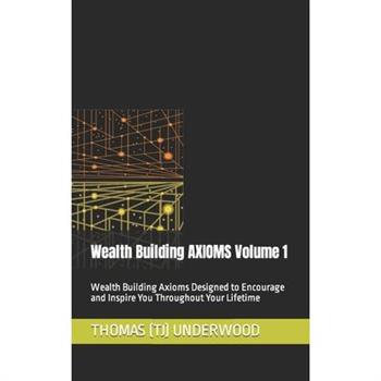 Wealth Building AXIOMS Volume 1