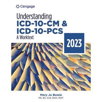 Understanding ICD-10-CM and ICD-10-Pcs: A Worktext, 2023 Edition