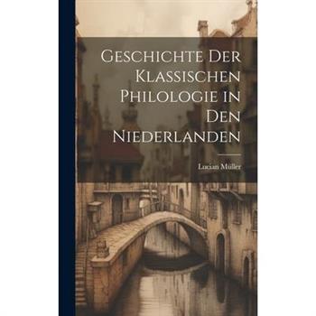 Geschichte der Klassischen Philologie in den Niederlanden