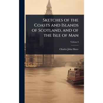 Sketches of the Coasts and Islands of Scotland, and of the Isle of Man