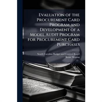 Evaluation of the Procurement Card Program and Development of a Model Audit Program for Procurement Card Purchases