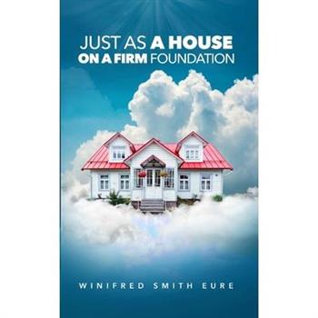 Just As A House On A Firm Foundation