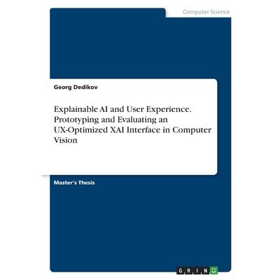 Explainable AI and User Experience. Prototyping and Evaluating an UX-Optimized XAI Interface in Computer Vision