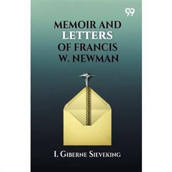 Memoir and Letters of Francis W. Newman
