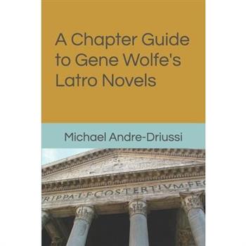 A Chapter Guide to Gene Wolfe’s Latro Novels