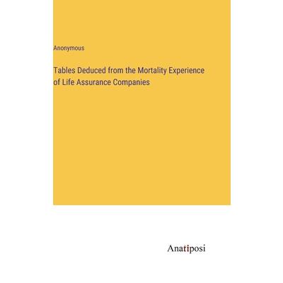 Tables Deduced from the Mortality Experience of Life Assurance Companies