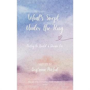 What's Swept Under the Rug Poetry to Build a Dream On