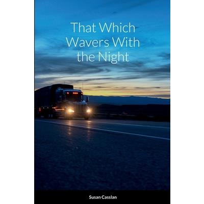 That Which Wavers With the Night