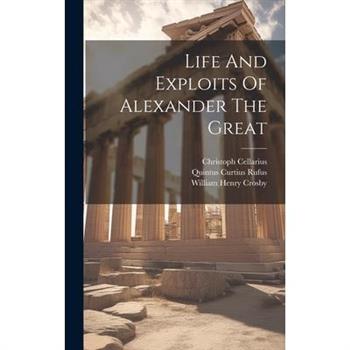 Life And Exploits Of Alexander The Great