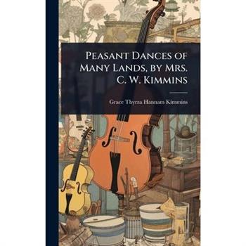 Peasant Dances of Many Lands, by Mrs. C. W. Kimmins