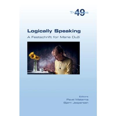 Logically Speaking. A Festschrift for Marie Duz穩