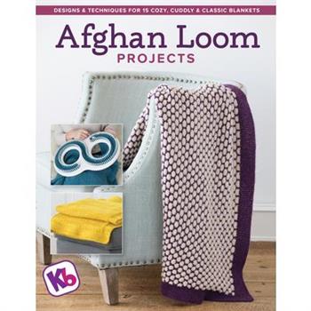 Afghan Loom ProjectsDesigns and Techniques for 15 Cozy, Cuddly and Classic Blankets