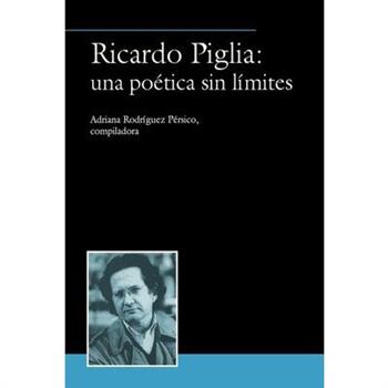 Ricardo Piglia: Una Po矇tica Sin L穩mites