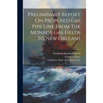Preliminary Report On Proposed Gas Pipe Line From The Monroe Gas Fields To New Orleans