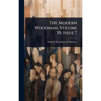 The Modern Woodman, Volume 39, Issue 7