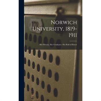 Norwich University, 1819-1911; Her History, Her Graduates, Her Roll of Honor