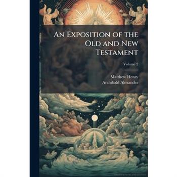 An Exposition of the Old and New Testament