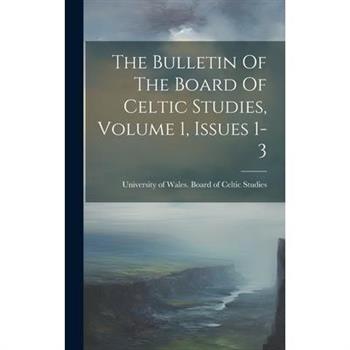 The Bulletin Of The Board Of Celtic Studies, Volume 1, Issues 1-3