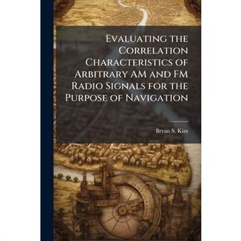 Evaluating the Correlation Characteristics of Arbitrary AM and FM Radio Signals for the Purpose of Navigation