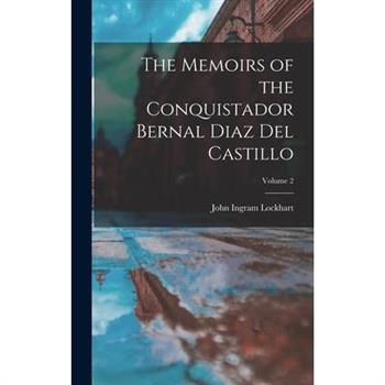 The Memoirs of the Conquistador Bernal Diaz Del Castillo; Volume 2