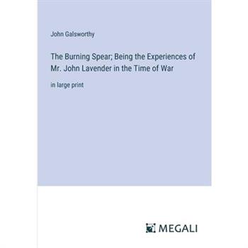The Burning Spear; Being the Experiences of Mr. John Lavender in the Time of War