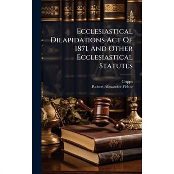Ecclesiastical Dilapidations Act Of 1871, And Other Ecclesiastical Statutes