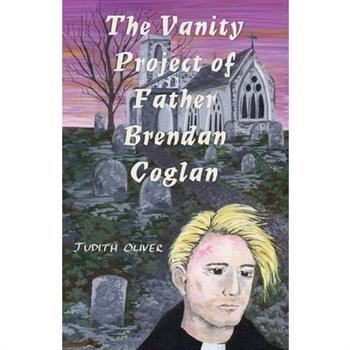 The Vanity Project of Father Brendan Coglan