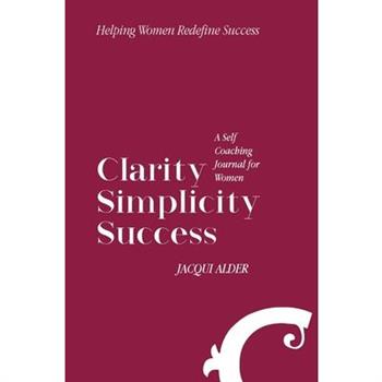 Clarity Simplicity SuccessA Self Coaching Journal for Women
