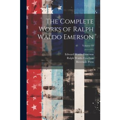 The Complete Works of Ralph Waldo Emerson; Volume 10