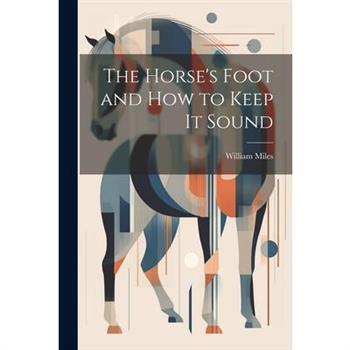 The Horse's Foot and How to Keep It Sound