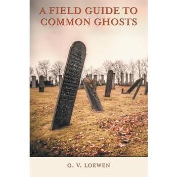 A Field Guide to Common Ghosts