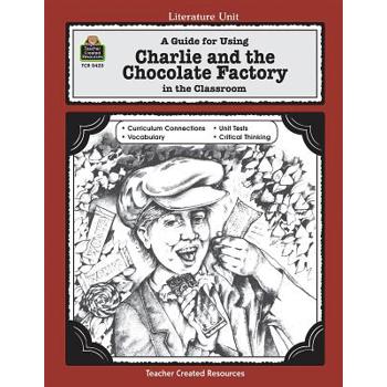 A Guide for Using Charlie and the Chocolate Factory in the Classroom