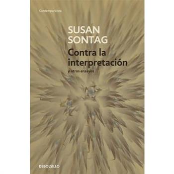 Contra la interpretacion y otros ensayos/ Against Interpretation and Other Essays