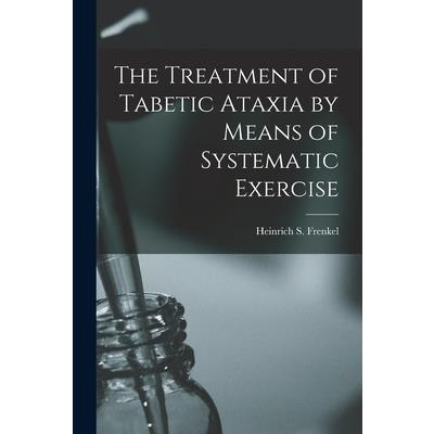The Treatment of Tabetic Ataxia by Means of Systematic Exercise