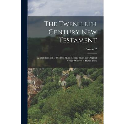 The Twentieth Century New Testament; a Translation Into Modern English Made From the Original Greek (Wescott & Hort's Text); Volume 2
