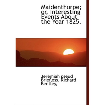 Maidenthorpe; Or, Interesting Events about the Year 1825.