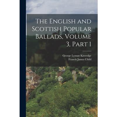 The English and Scottish Popular Ballads, Volume 3, part 1