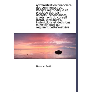 Administration Financi Re Des Communes; Ou, Recueil M Thodique Et Pratique Des Lois, D Crets, Ordonn