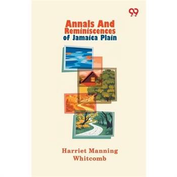 Annals And Reminiscences Of Jamaica Plain