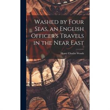 Washed by Four Seas, an English Officer's Travels in the Near East