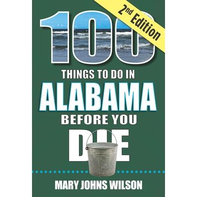 100 Things to Do in Alabama Before You Die, 2nd Edition