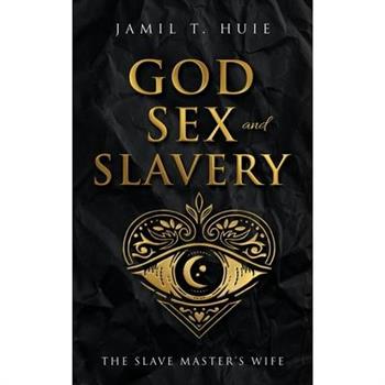 God, Sex and Slavery the Slave Master’s Wife