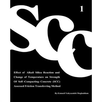 Effect of Alkali Silica Reaction and Change of Temperature on Strength of Self-Compacting-Concrete (SCC) Assessed Friction Transferring Method (Vol. 1)
