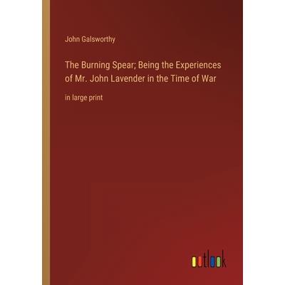 The Burning Spear; Being the Experiences of Mr. John Lavender in the Time of War