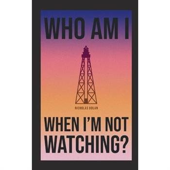 Who am I When I'm Not Watching?