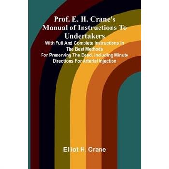 Prof. E. H. Crane's Manual Of Instructions To Undertakers