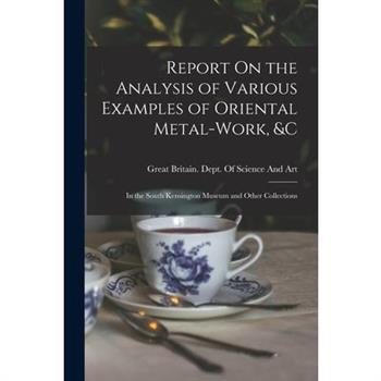 Report On the Analysis of Various Examples of Oriental Metal-Work, &c