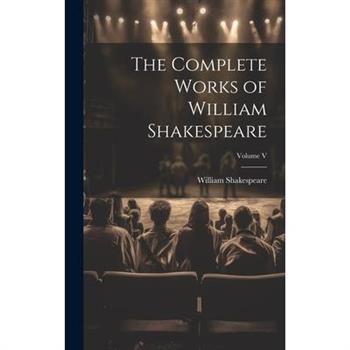 The Complete Works of William Shakespeare; Volume V